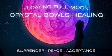 Floating Full Moon CRYSTAL BOWLS HEALING: Surrender. Peace. Acceptance. tickets