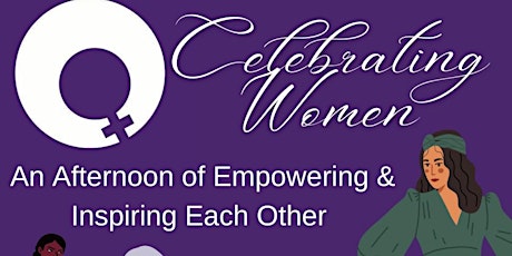 Celebrating Women: An Afternoon of Empowering & Inspiring Each Other tickets