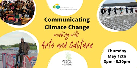 Communicating Climate Change: Working with Arts & Culture 3-5.30pm 12th May