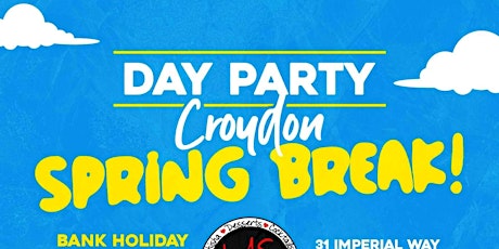 DAY PARTY CROYDON - SPRING BREAK! (BANK HOLIDAY SUNDAY) primary image