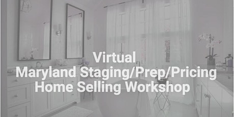 Virtual Maryland Staging/Prep/Pricing Home Selling Workshop tickets
