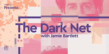 Campus Presents: 'The Dark Net' with Jamie Bartlett primary image