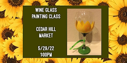Wine Glass Painting Class held at Cedar Hill Market on 5/29