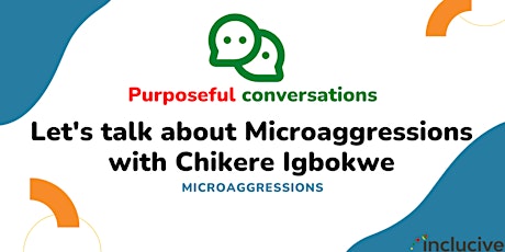 Purposeful Conversations: Let's Talk About Microaggressions with Chikere tickets