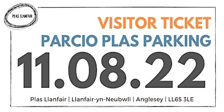 11 AUG 2022 Plas Llanfair Parcio Parking LL65 3LE tickets