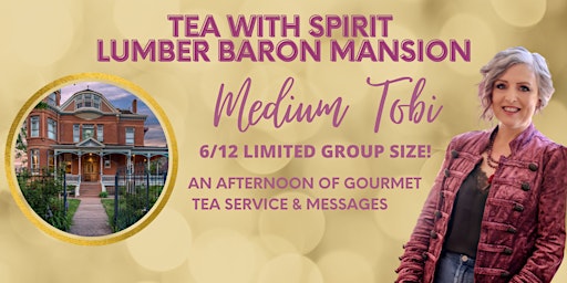 6/12 TEA WITH SPIRIT-LUMBER BARON MANSION