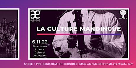La Culture Mandingue (LCM) Downtown Atlanta Cultural Activation tickets