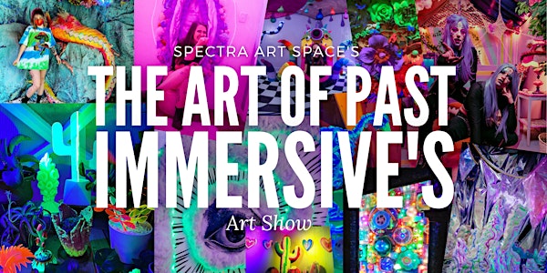 Spectra's Art of Past Immersives : Art Showcase | Opening Night
