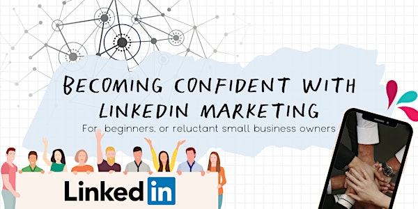 Becoming Confident with LinkedIn Marketing [JULY 2022]