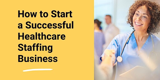 Image principale de How to Start a Successful Healthcare Staffing Company