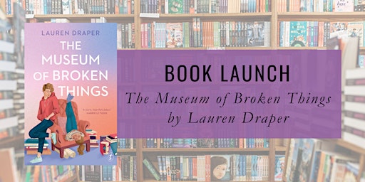 Book Launch: The Museum of Broken Things by Lauren Draper