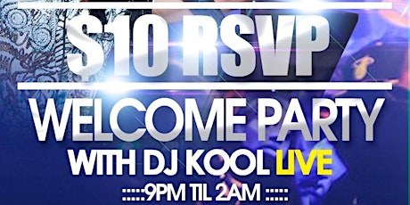 $10 RSVP WELCOME PARTY WITH DJ KOOL LIVE