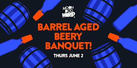 Moon Dog's Barrel Aged Beery Banquet! tickets