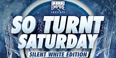 So Turnt Saturday: Silent White Edition  primary image
