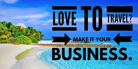 Become A Travel Business Owner, " Be your own Boss" No Experience Needed tickets