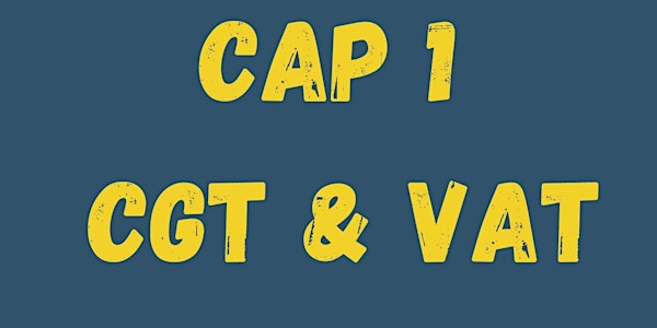 CAP 1 - Capital Gains Tax & VAT