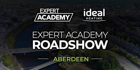 Ideal Heating Expert Academy Roadshow 2022 - Aberdeen tickets