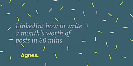 LinkedIn: how to write a month's worth of posts in 30 mins Tickets