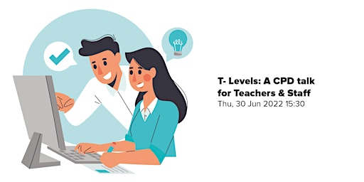 T- Levels: A CPD talk for Teachers & Staff