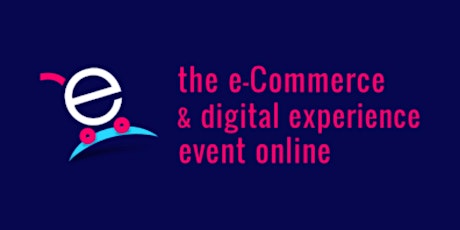 The E-Commerce & Digital Experience Event Online tickets