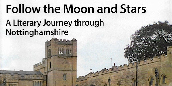 Follow The Moon and Stars: A Literary Journey Through Nottinghamshire