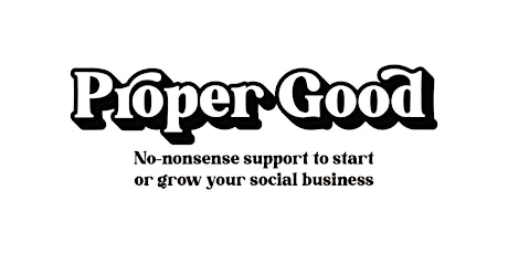 Launch: "Proper Good" Social Business Support Programme tickets