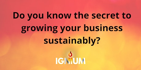 Do you know the secret to growing your business sustainably? tickets