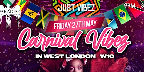 JUST VIBEZ - Carnival Vibez in WEST LONDON! - W10