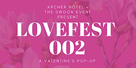 Lovefest 002 - Valentine's Pop Up at Archer Hotel primary image