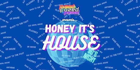 Fuzed Presents... Honey It's HOUSE! 90's Night tickets