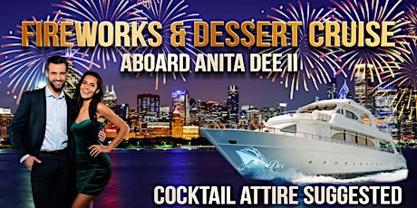 Fireworks & Dessert Cruises aboard Anita Dee II - Live DJ, Dancing & Drinks tickets