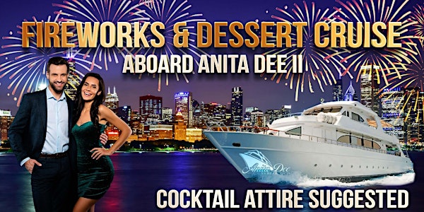 Fireworks & Dessert Cruises aboard Anita Dee II - Live DJ, Dancing & Drinks