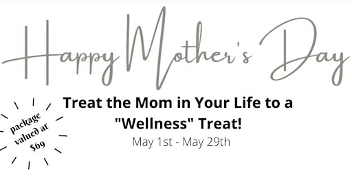 Mother’s Day “Wellness” Treat!