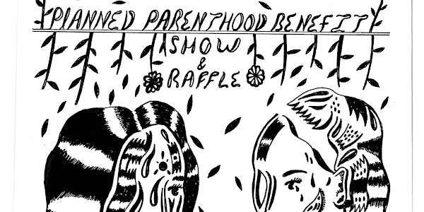 RESIST TRUMP! Planned Parenthood Benefit Show & Raffle