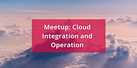 Meetup: Cloud Integration and Operation primary image
