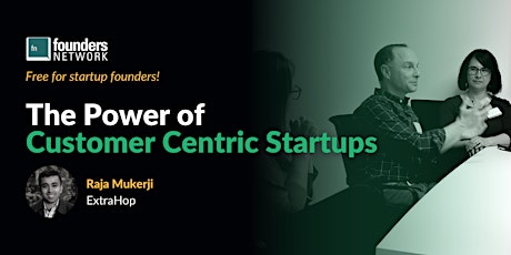 The Power of Customer Centric Startups with Raja Mukerji Tickets