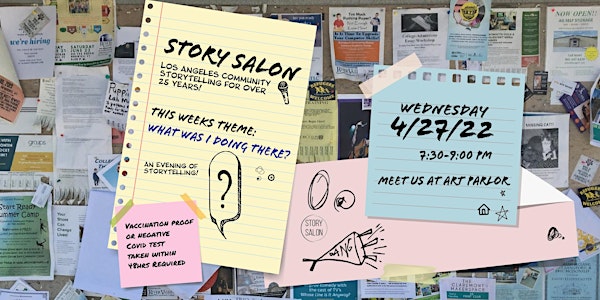 Story Salon: Community Storytelling Theme: "What Was I Doing There?"