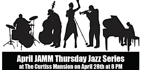 April JAMM Thursday Jazz Series at The Curtiss Mansion April 28th at 8 PM