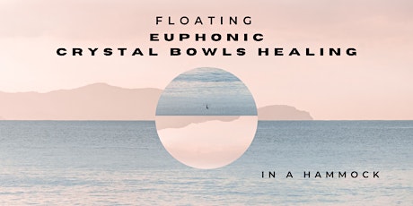 Floating EUPHONIC CRYSTAL BOWLS HEALING in a hammock tickets
