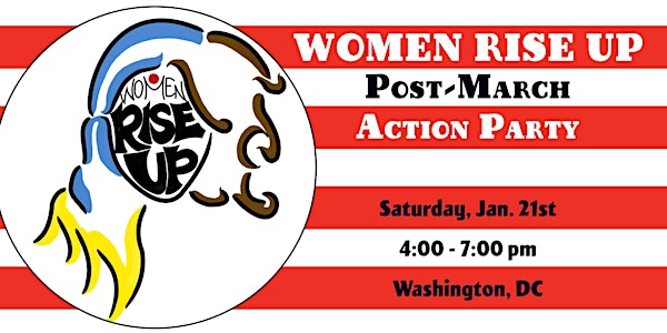 Women Rise Up: Post-March Action Party