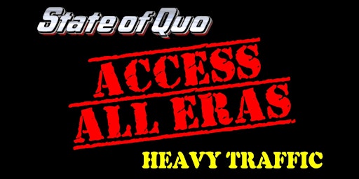 State of Quo and Heavy Traffic - Access All Eras!