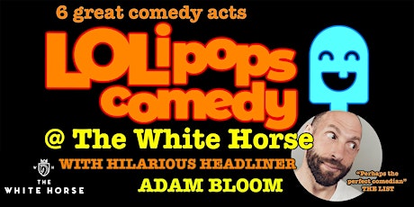 LOLipops Comedy With Headliner Adam Bloom at The White Horse Wembley tickets