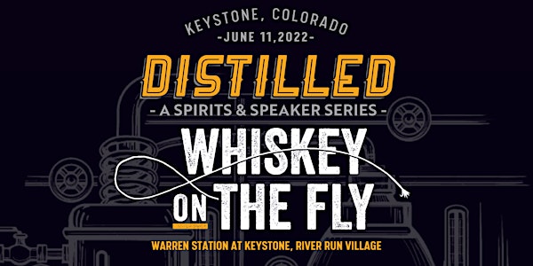 DISTILLED Series: Whiskey on the Fly, Saturday, June 11th, 2022