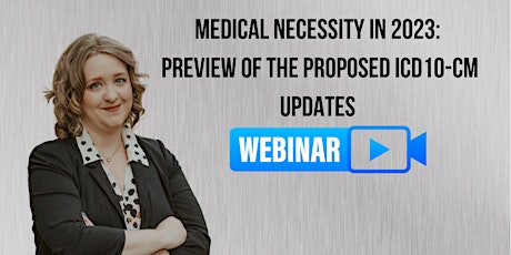 Medical Necessity in 2023: Preview of the Proposed ICD10-CM Updates