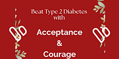Beat Type 2 Diabetes with Acceptance and Courage tickets