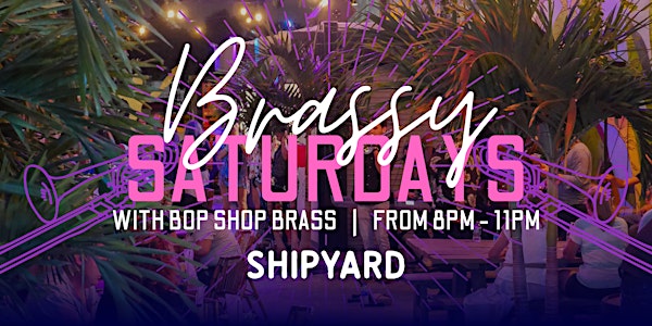 Brassy Saturdays @ Shipyard Hollywood