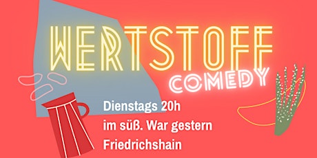 Stand-up-Comedy ★ "Wertstoff" 20h Ostkreuz ♥ Süss. war gestern Tickets