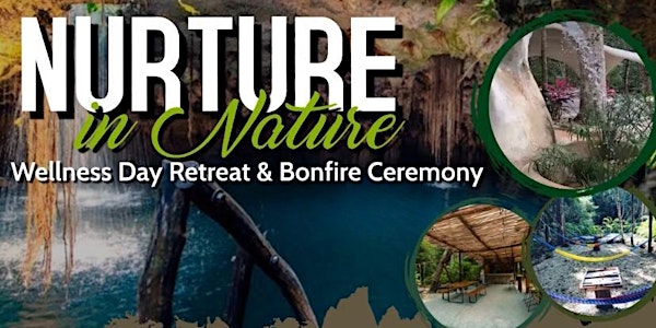 "NURTURE IN NATURE" Wellness Day Retreat/ Bonfire Ceremony