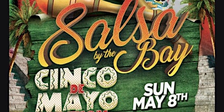 Salsa by the Bay - Cinco De Mayo Weekend Fiesta!!