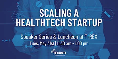 Scaling a HealthTech Startup (Speaker Series & Luncheon) tickets
